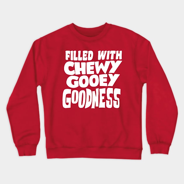 Chewy, Gooey Goodness Crewneck Sweatshirt by BRAVOMAXXX